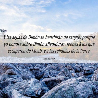 Picture 06 - Isaías 15:9 RVA - Y las aguas de Dimón se henchirán de sangre: - Bible Verse Picture