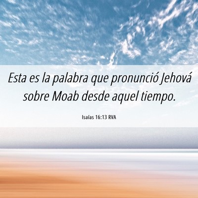 Picture 06 - Isaías 16:13 RVA - Esta es la palabra que pronunció Jehová sobre - Bible Verse Picture