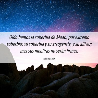 Picture 06 - Isaías 16:6 RVA - Oído hemos la soberbia de Moab, por extremo - Bible Verse Picture