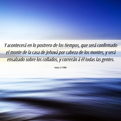 Picture 06 - Isaías 2:2 RVA - Y acontecerá en lo postrero de los tiempos, que - Bible Verse Picture