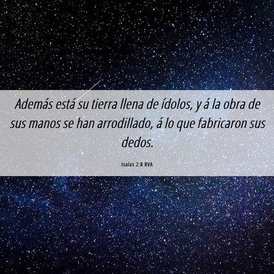 Picture 06 - Isaías 2:8 RVA - Además está su tierra llena de ídolos, y á la - Bible Verse Picture