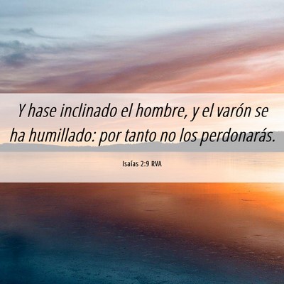 Picture 06 - Isaías 2:9 RVA - Y hase inclinado el hombre, y el varón se ha - Bible Verse Picture