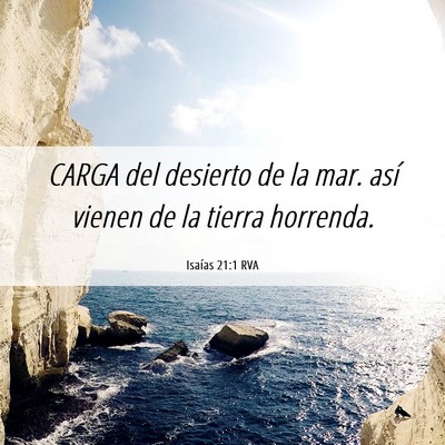 Picture 06 - Isaías 21:1 RVA - CARGA del desierto de la mar. así vienen de la - Bible Verse Picture