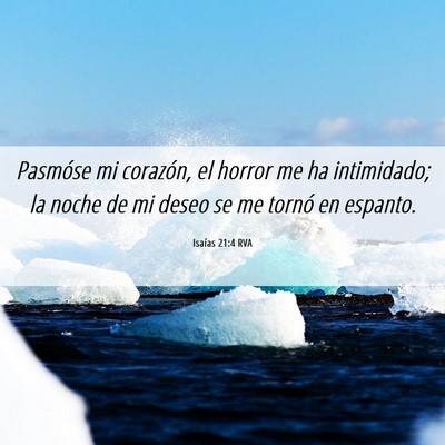 Picture 06 - Isaías 21:4 RVA - Pasmóse mi corazón, el horror me ha intimidado; - Bible Verse Picture