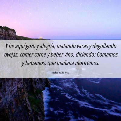 Picture 06 - Isaías 22:13 RVA - Y he aquí gozo y alegría, matando vacas y - Bible Verse Picture