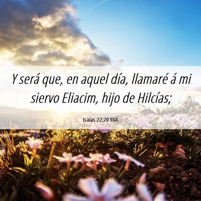Picture 06 - Isaías 22:20 RVA - Y será que, en aquel día, llamaré á mi siervo - Bible Verse Picture