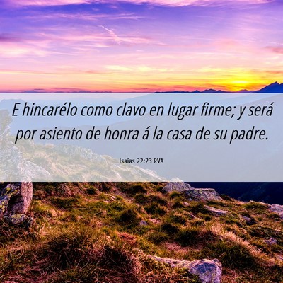 Picture 06 - Isaías 22:23 RVA - E hincarélo como clavo en lugar firme; y será - Bible Verse Picture