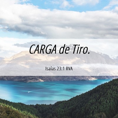 Picture 06 - Isaías 23:1 RVA - CARGA de - Bible Verse Picture
