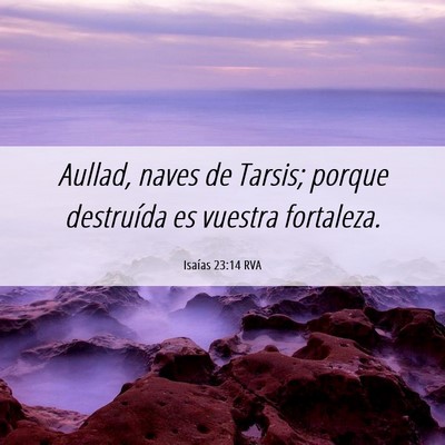 Picture 06 - Isaías 23:14 RVA - Aullad, naves de Tarsis; porque destruída es - Bible Verse Picture