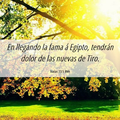Picture 06 - Isaías 23:5 RVA - En llegando la fama á Egipto, tendrán dolor de - Bible Verse Picture