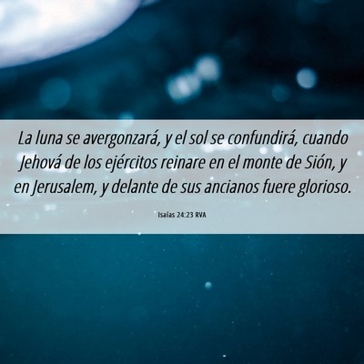 Picture 06 - Isaías 24:23 RVA - La luna se avergonzará, y el sol se confundirá, - Bible Verse Picture