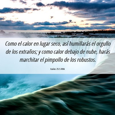 Picture 06 - Isaías 25:5 RVA - Como el calor en lugar seco, así humillarás el - Bible Verse Picture