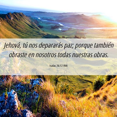 Picture 06 - Isaías 26:12 RVA - Jehová, tú nos depararás paz; porque también - Bible Verse Picture