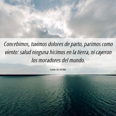 Picture 06 - Isaías 26:18 RVA - Concebimos, tuvimos dolores de parto, parimos - Bible Verse Picture