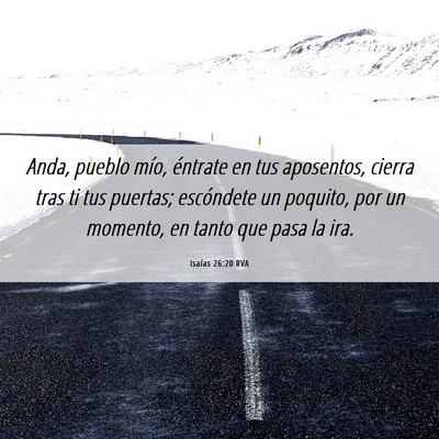 Picture 06 - Isaías 26:20 RVA - Anda, pueblo mío, éntrate en tus aposentos, - Bible Verse Picture