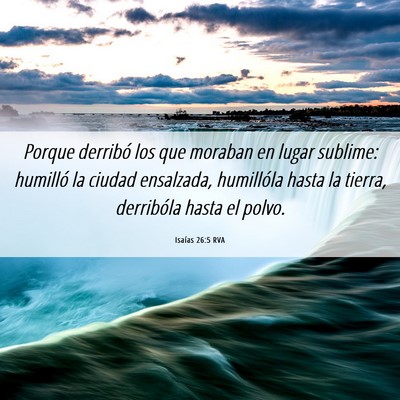 Picture 06 - Isaías 26:5 RVA - Porque derribó los que moraban en lugar sublime: - Bible Verse Picture