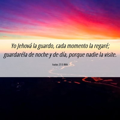 Picture 06 - Isaías 27:3 RVA - Yo Jehová la guardo, cada momento la regaré; - Bible Verse Picture