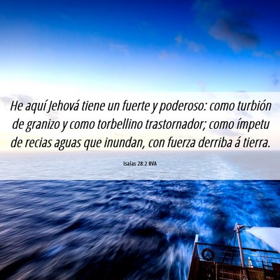Picture 06 - Isaías 28:2 RVA - He aquí Jehová tiene un fuerte y poderoso: como - Bible Verse Picture