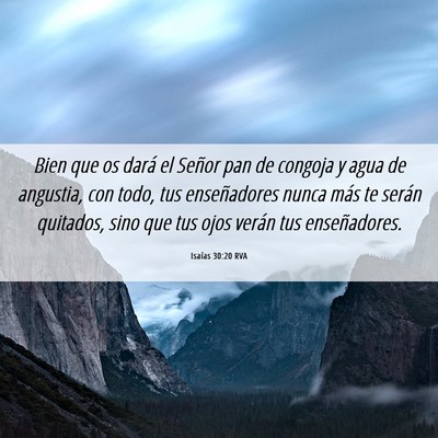Picture 06 - Isaías 30:20 RVA - Bien que os dará el Señor pan de congoja y agua - Bible Verse Picture