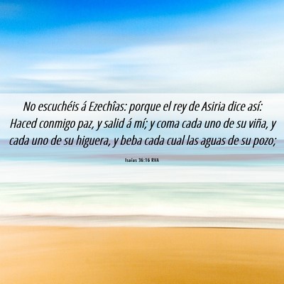 Picture 06 - Isaías 36:16 RVA - No escuchéis á Ezechîas: porque el rey de - Bible Verse Picture