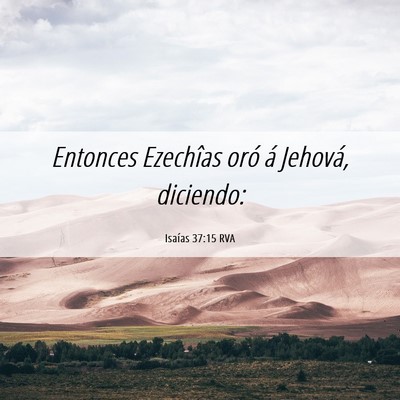 Picture 06 - Isaías 37:15 RVA - Entonces Ezechîas oró á Jehová, - Bible Verse Picture