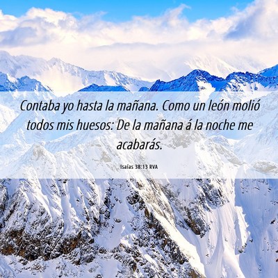 Picture 06 - Isaías 38:13 RVA - Contaba yo hasta la mañana. Como un león molió - Bible Verse Picture