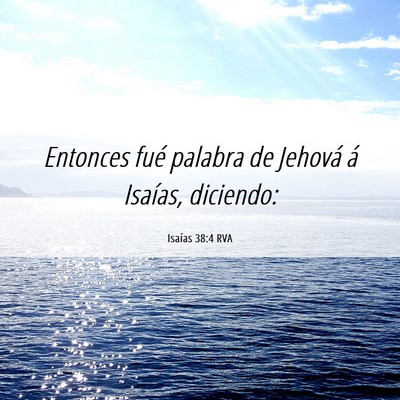 Picture 06 - Isaías 38:4 RVA - Entonces fué palabra de Jehová á Isaías, - Bible Verse Picture