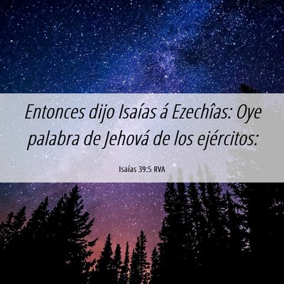 Picture 06 - Isaías 39:5 RVA - Entonces dijo Isaías á Ezechîas: Oye palabra - Bible Verse Picture