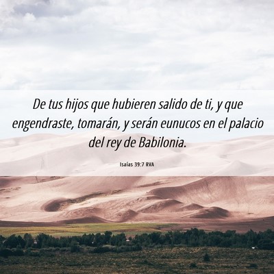 Picture 06 - Isaías 39:7 RVA - De tus hijos que hubieren salido de ti, y que - Bible Verse Picture