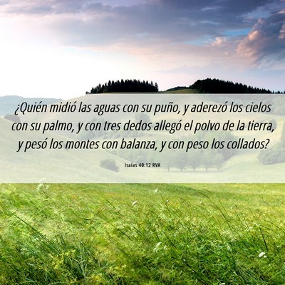 Picture 06 - Isaías 40:12 RVA - ¿Quién midió las aguas con su puño, y - Bible Verse Picture