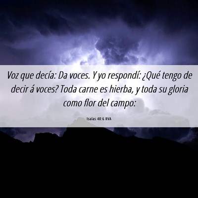 Picture 06 - Isaías 40:6 RVA - Voz que decía: Da voces. Y yo respondí: ¿Qué - Bible Verse Picture