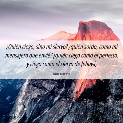 Picture 06 - Isaías 42:19 RVA - ¿Quién ciego, sino mi siervo? ¿quién sordo, - Bible Verse Picture