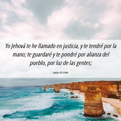 Picture 06 - Isaías 42:6 RVA - Yo Jehová te he llamado en justicia, y te - Bible Verse Picture