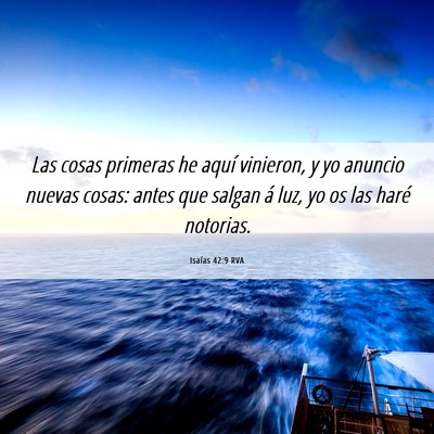Picture 06 - Isaías 42:9 RVA - Las cosas primeras he aquí vinieron, y yo - Bible Verse Picture