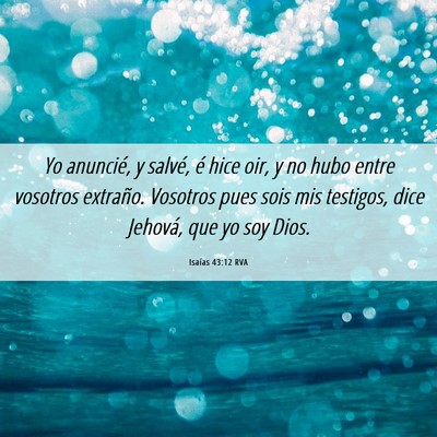Picture 06 - Isaías 43:12 RVA - Yo anuncié, y salvé, é hice oir, y no hubo - Bible Verse Picture