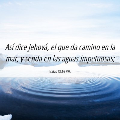 Picture 06 - Isaías 43:16 RVA - Así dice Jehová, el que da camino en la mar, y - Bible Verse Picture