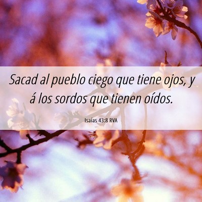 Picture 06 - Isaías 43:8 RVA - Sacad al pueblo ciego que tiene ojos, y á los - Bible Verse Picture