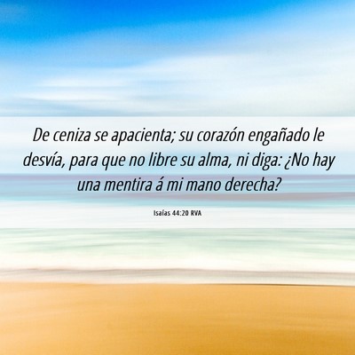 Picture 06 - Isaías 44:20 RVA - De ceniza se apacienta; su corazón engañado le - Bible Verse Picture