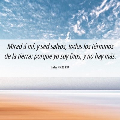 Picture 06 - Isaías 45:22 RVA - Mirad á mí, y sed salvos, todos los términos - Bible Verse Picture