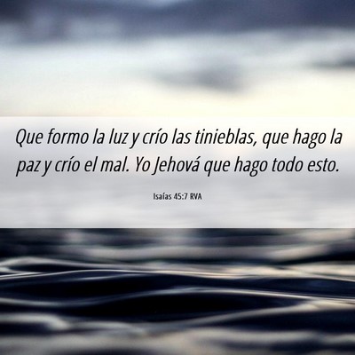 Picture 06 - Isaías 45:7 RVA - Que formo la luz y crío las tinieblas, que hago - Bible Verse Picture
