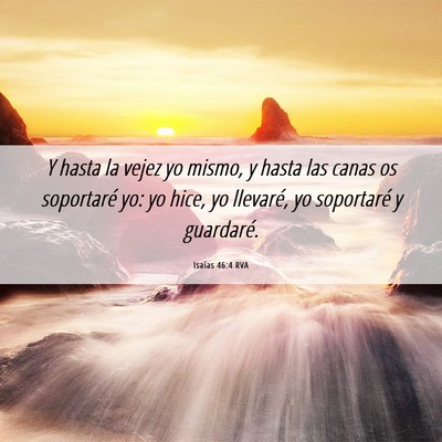 Picture 06 - Isaías 46:4 RVA - Y hasta la vejez yo mismo, y hasta las canas os - Bible Verse Picture