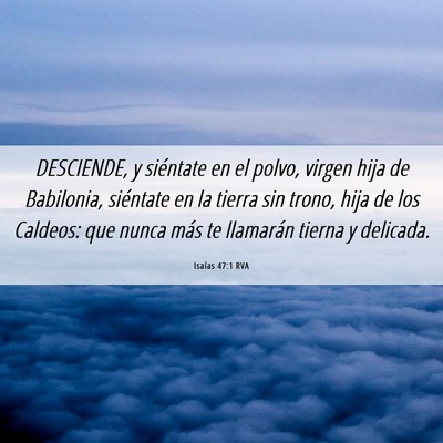Picture 06 - Isaías 47:1 RVA - DESCIENDE, y siéntate en el polvo, virgen hija - Bible Verse Picture