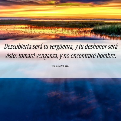 Picture 06 - Isaías 47:3 RVA - Descubierta será tu vergüenza, y tu deshonor - Bible Verse Picture