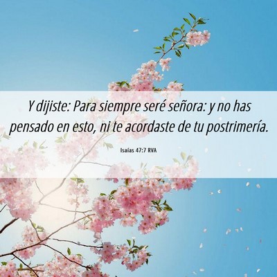 Picture 06 - Isaías 47:7 RVA - Y dijiste: Para siempre seré señora: y no has - Bible Verse Picture