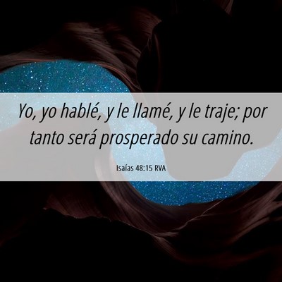 Picture 06 - Isaías 48:15 RVA - Yo, yo hablé, y le llamé, y le traje; por tanto - Bible Verse Picture