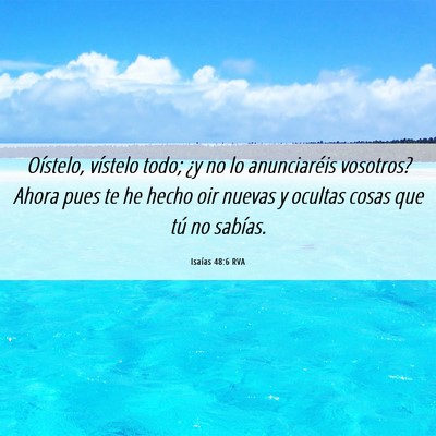 Picture 06 - Isaías 48:6 RVA - Oístelo, vístelo todo; ¿y no lo anunciaréis - Bible Verse Picture