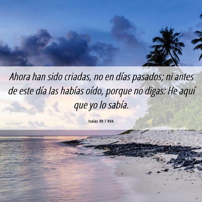 Picture 06 - Isaías 48:7 RVA - Ahora han sido criadas, no en días pasados; ni - Bible Verse Picture