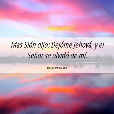 Picture 06 - Isaías 49:14 RVA - Mas Sión dijo: Dejóme Jehová, y el Señor se - Bible Verse Picture