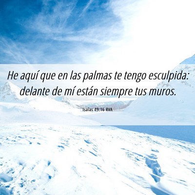 Picture 06 - Isaías 49:16 RVA - He aquí que en las palmas te tengo esculpida: - Bible Verse Picture