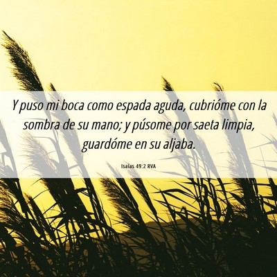 Picture 06 - Isaías 49:2 RVA - Y puso mi boca como espada aguda, cubrióme con - Bible Verse Picture